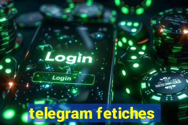 telegram fetiches